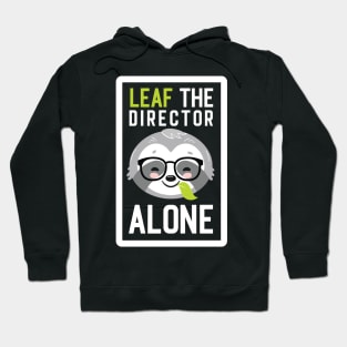 Funny Director Pun - Leaf me Alone - Gifts for Directors Hoodie